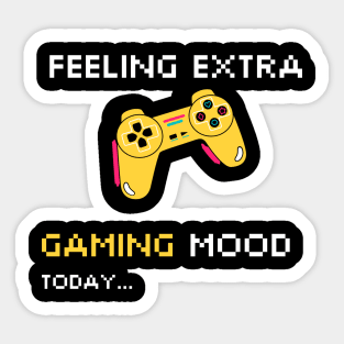 FEELING EXTRA GAMING MOOD TODAY Sticker